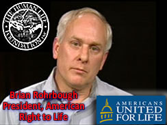 Brian RohrBough President, American Right to Life